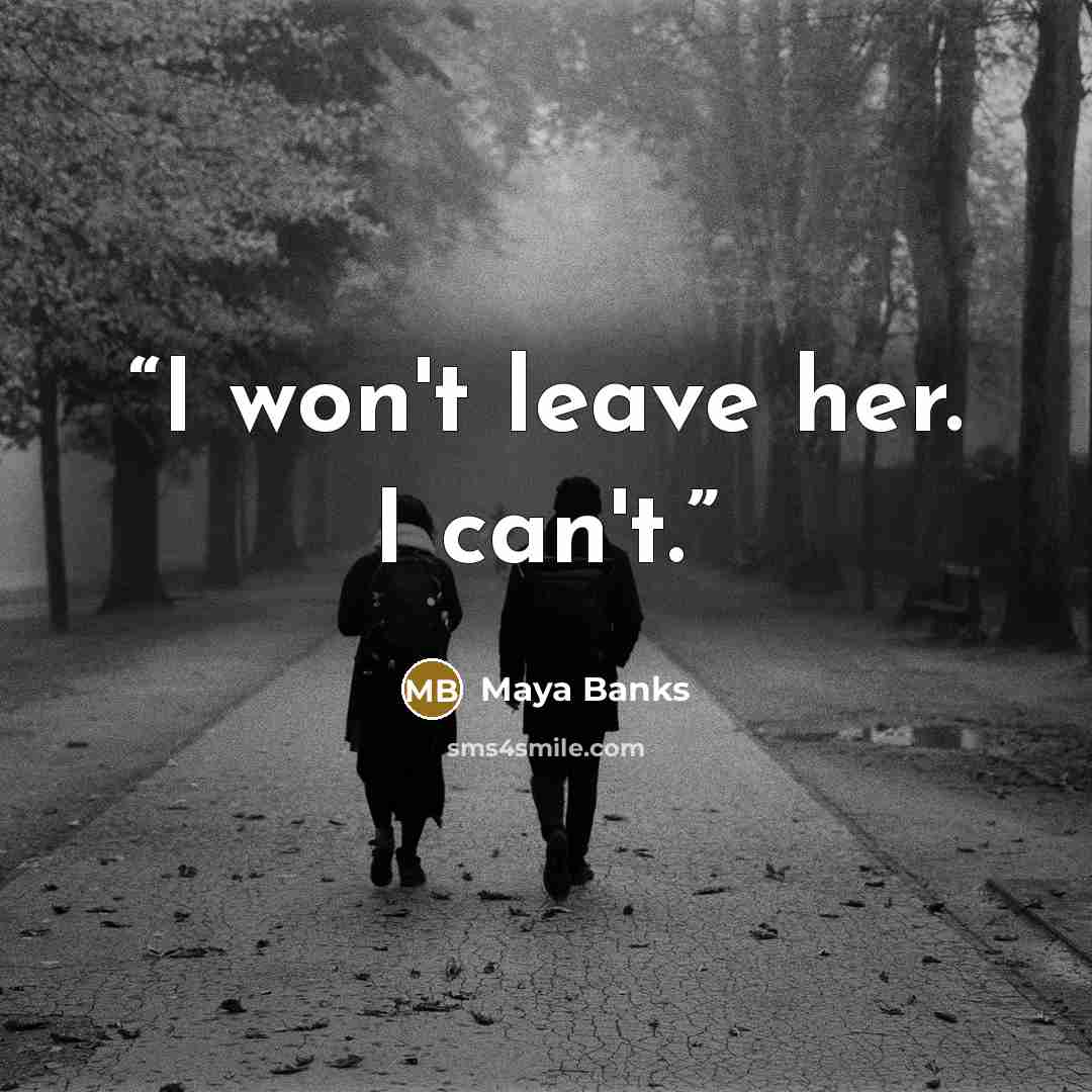 “I won't leave her. I can't.” quote by Maya Banks