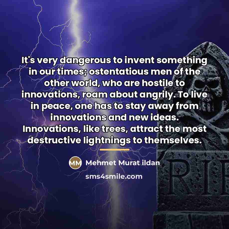 “It's very dangerous to invent something in our times; ostentatious…” quote by Mehmet Murat Ildan
