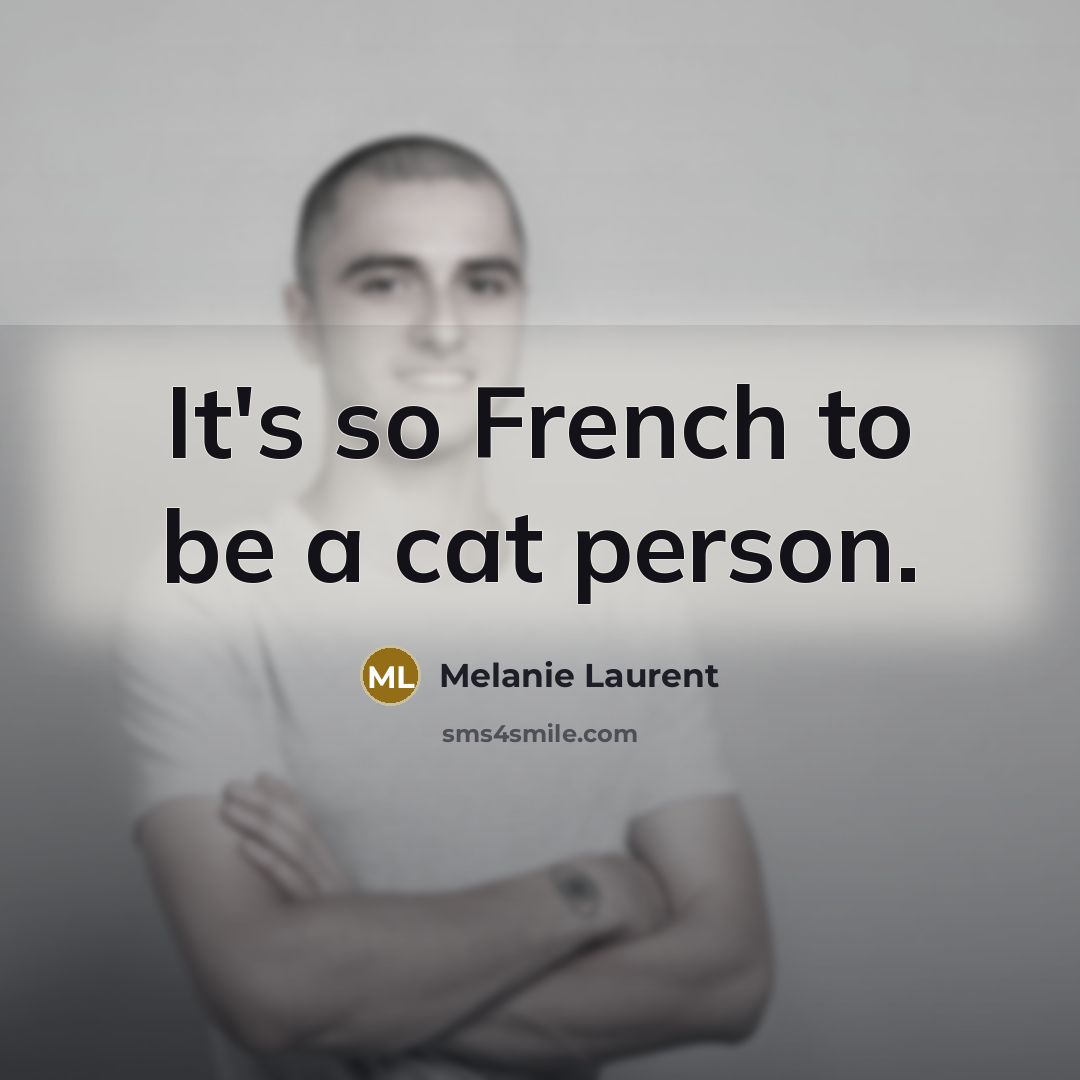 “It's so French to be a cat person.…” quote by Melanie Laurent