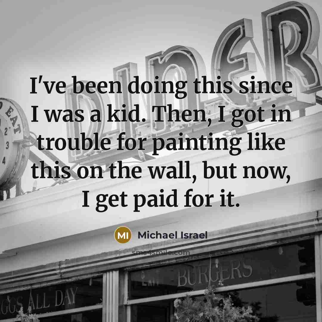 “I've been doing this since I was a kid. Then,…” quote by Michael Israel