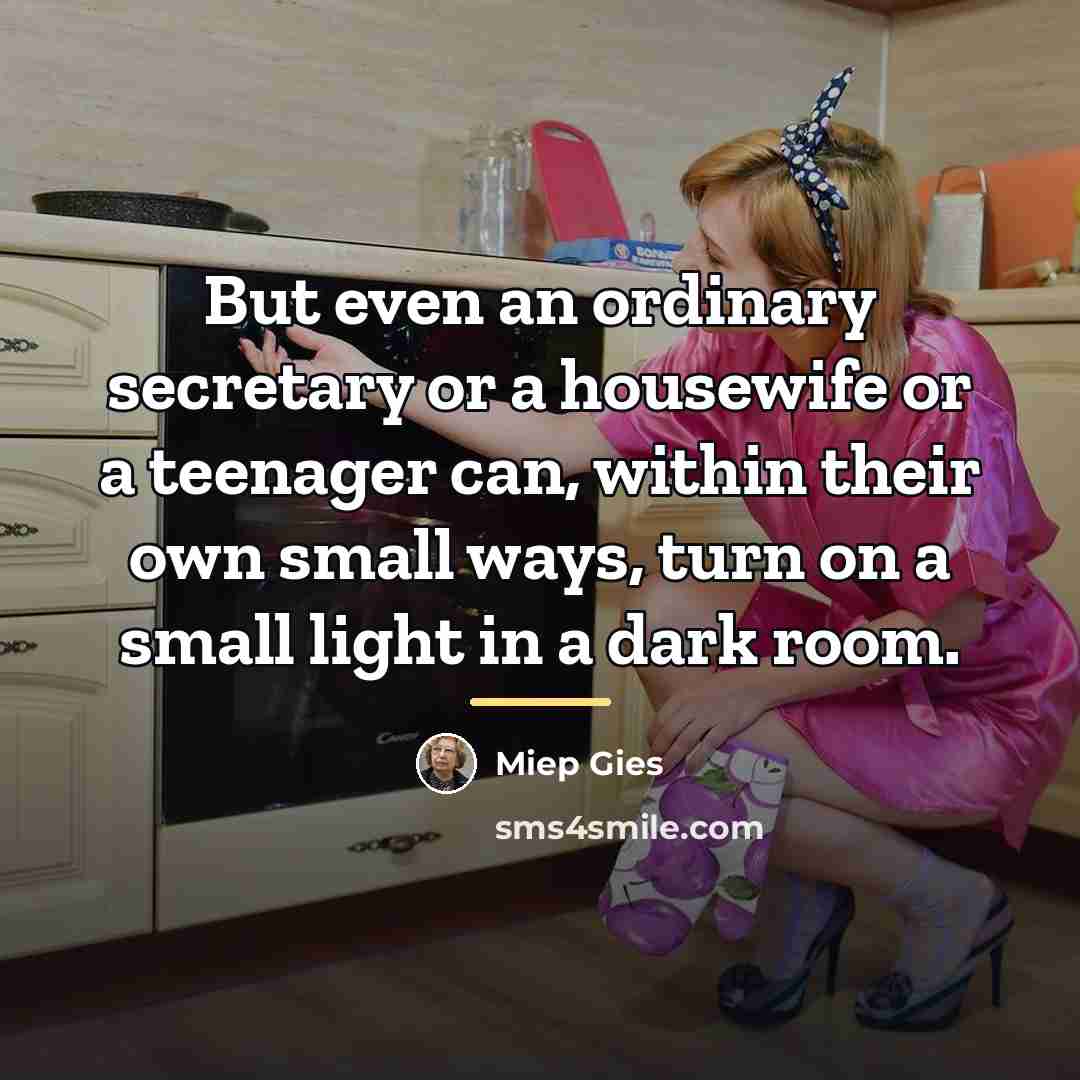 “But even an ordinary secretary or a housewife or a…” quote by Miep Gies