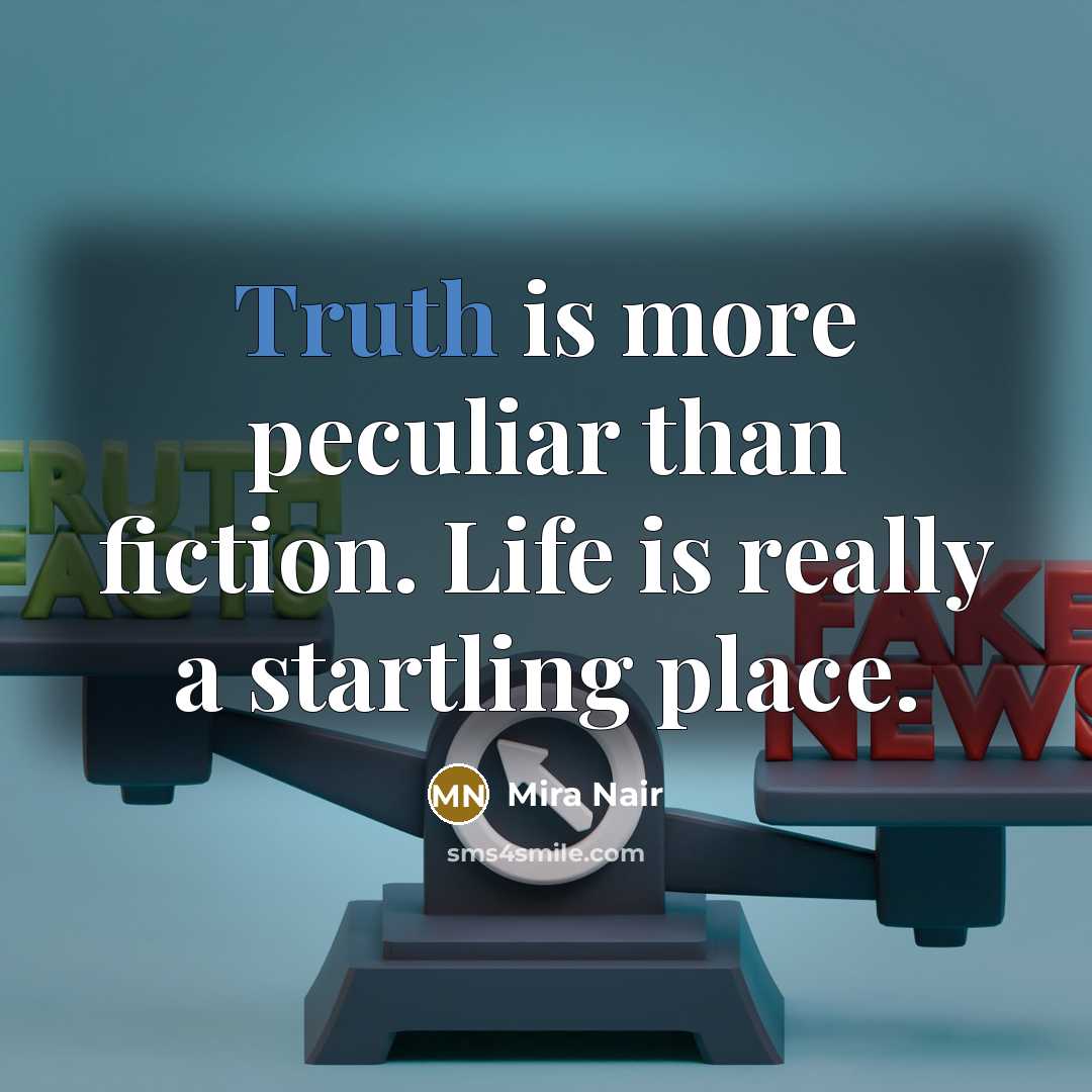 “Truth is more peculiar than fiction. Life is really a…” quote by Mira Nair