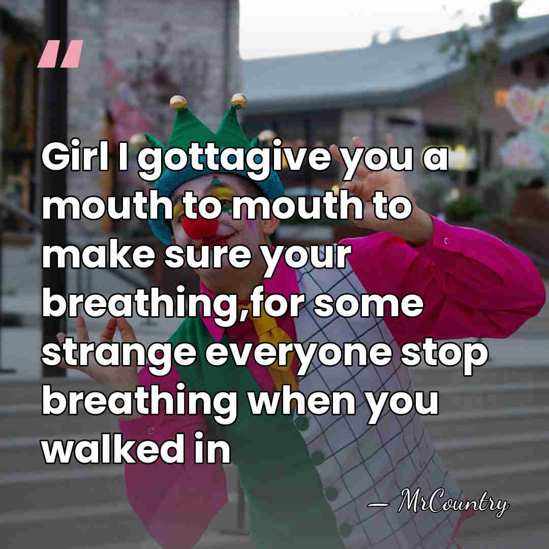 Girl I gottagive you a mouth to mouth to make sure your&hellip; - MrCountry