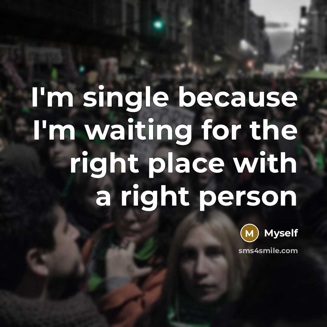 “I'm single because I'm waiting for the right place with…” quote by Myself