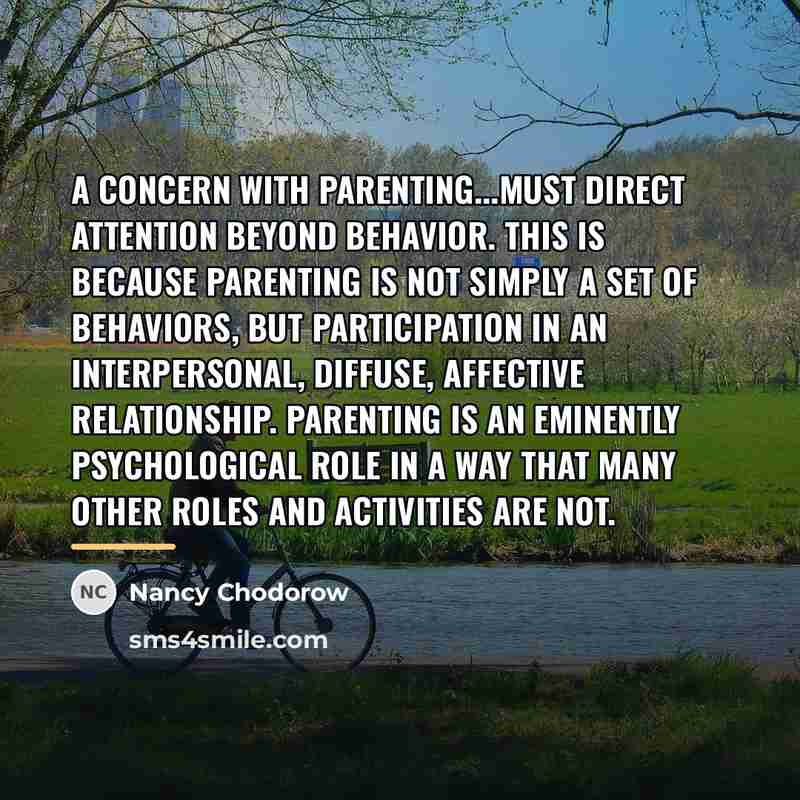 “A concern with parenting...must direct attention beyond behavior. This is…” quote by Nancy Chodorow