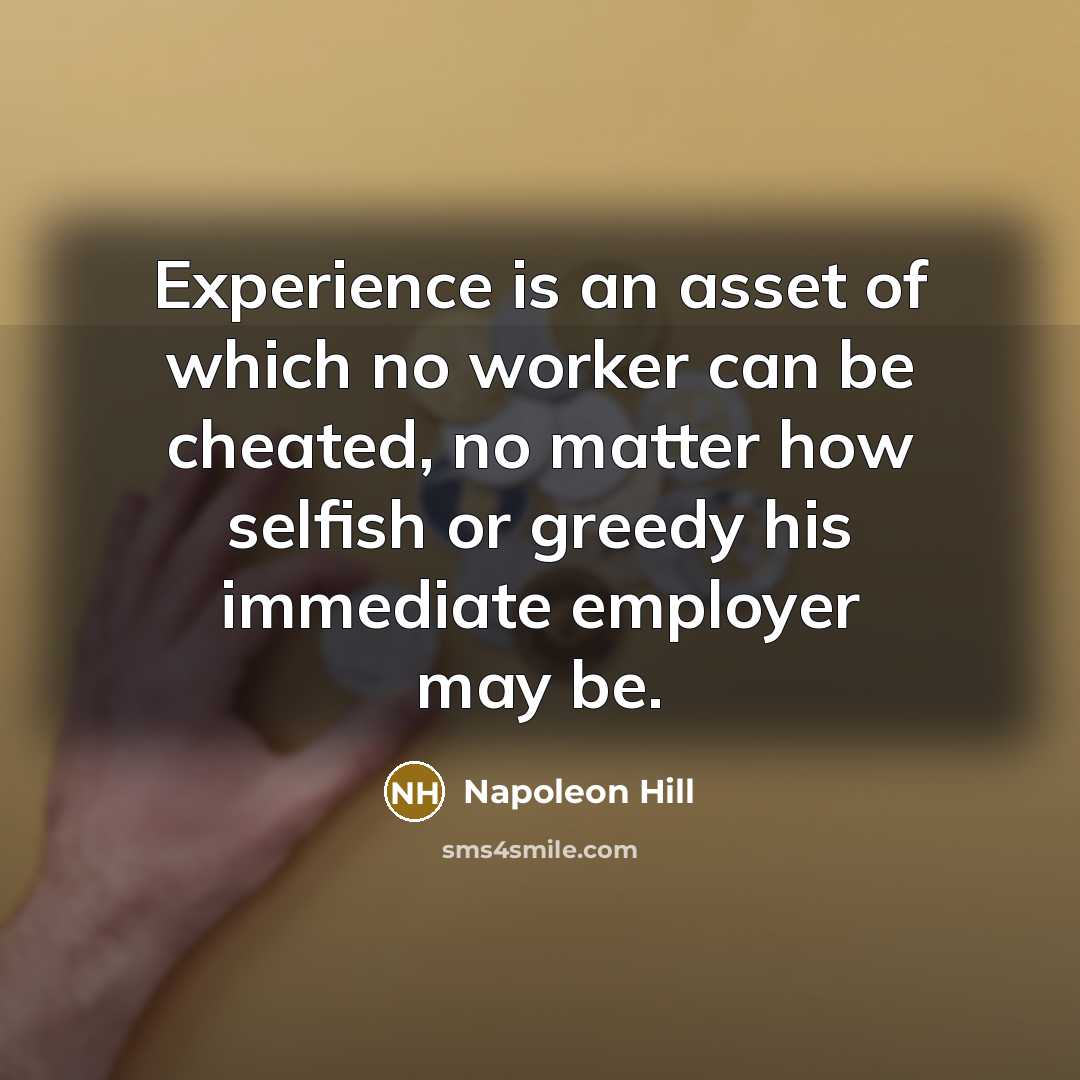 “Experience is an asset of which no worker can be…” quote by Napoleon Hill
