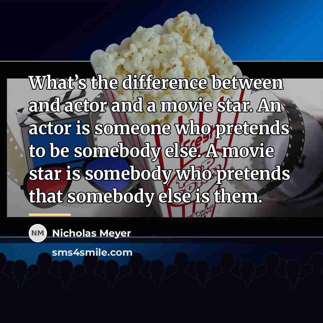“What’s the difference between and actor and a movie star.…” quote by Nicholas Meyer