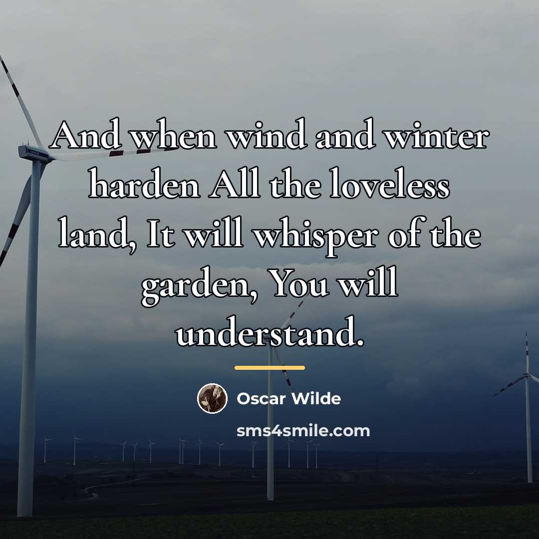 “And when wind and winter harden All the loveless land,…” quote by Oscar Wilde