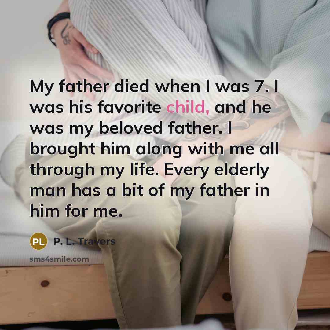 “My father died when I was 7. I was his…” quote by P. L. Travers