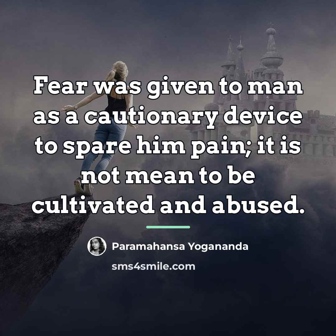 “Fear was given to man as a cautionary device to…” quote by Paramahansa Yogananda
