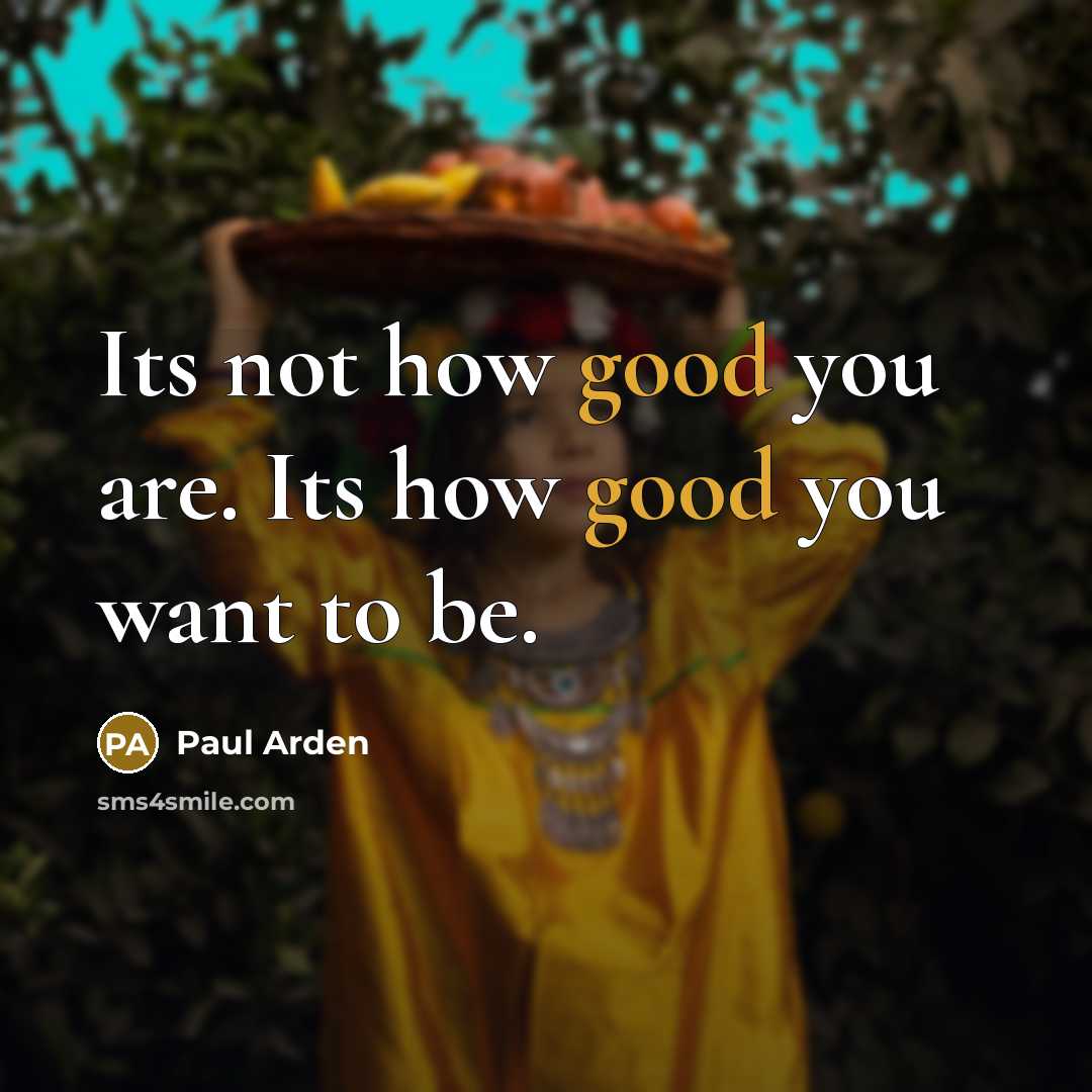 “Its not how good you are. Its how good you…” quote by Paul Arden