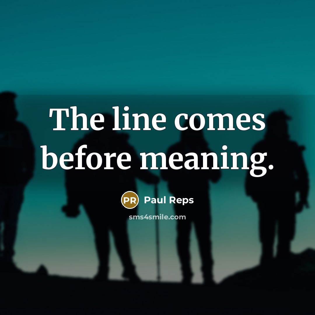“The line comes before meaning.” quote by Paul Reps