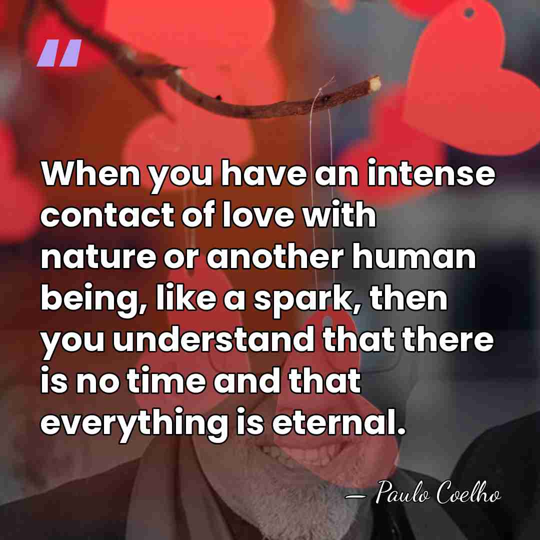 When you have an intense contact of love with nature or another&hellip; - Paulo Coelho