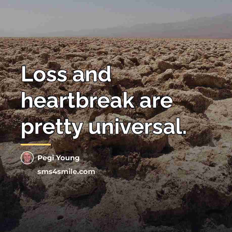 “Loss and heartbreak are pretty universal.…” quote by Pegi Young
