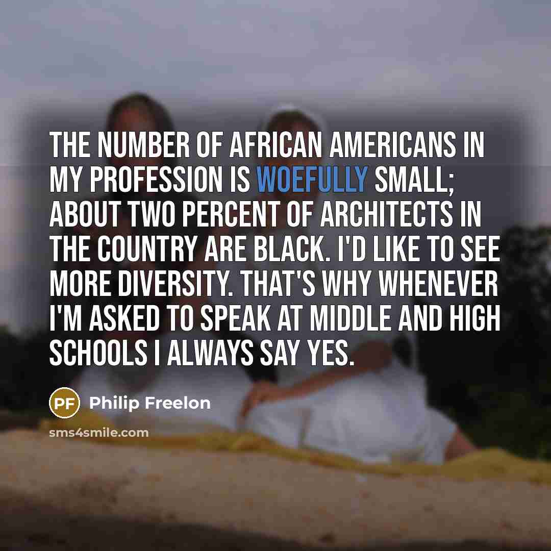 “The number of African Americans in my profession is woefully…” quote by Philip Freelon