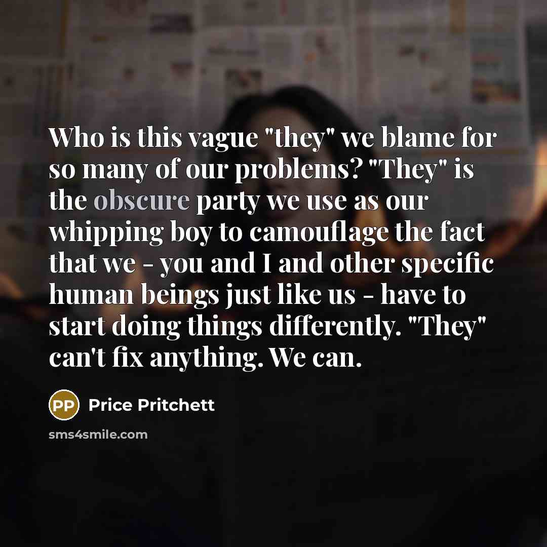 “Who is this vague "they" we blame for so many…” quote by Price Pritchett