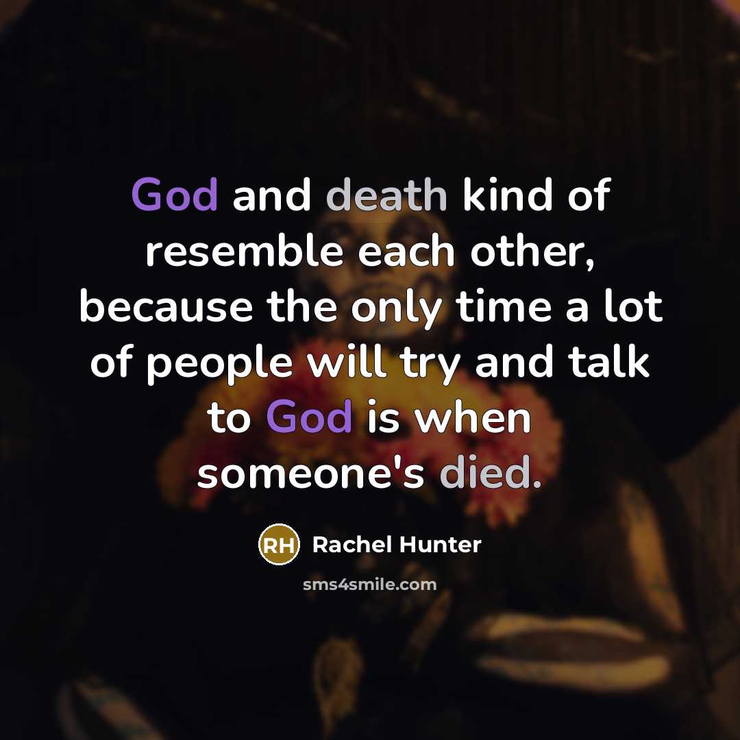 “God and death kind of resemble each other, because the…” quote by Rachel Hunter