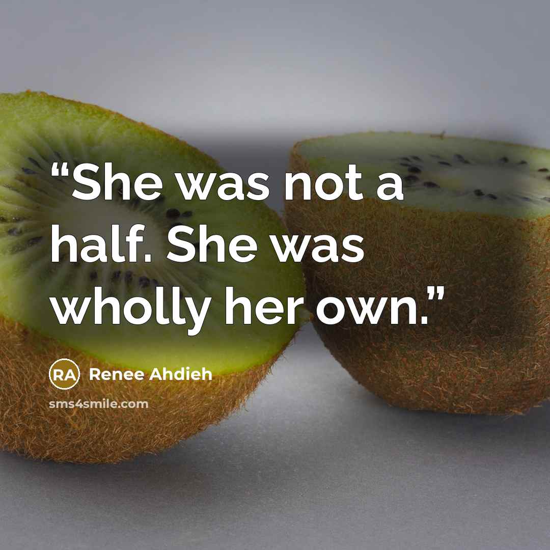 “She was not a half. She was wholly her own.” quote by Renee Ahdieh