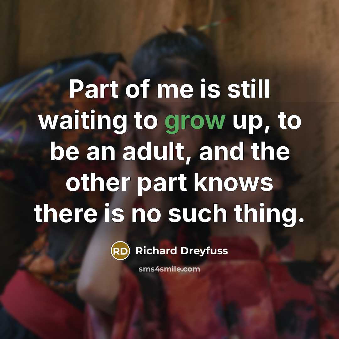“Part of me is still waiting to grow up, to…” quote by Richard Dreyfuss