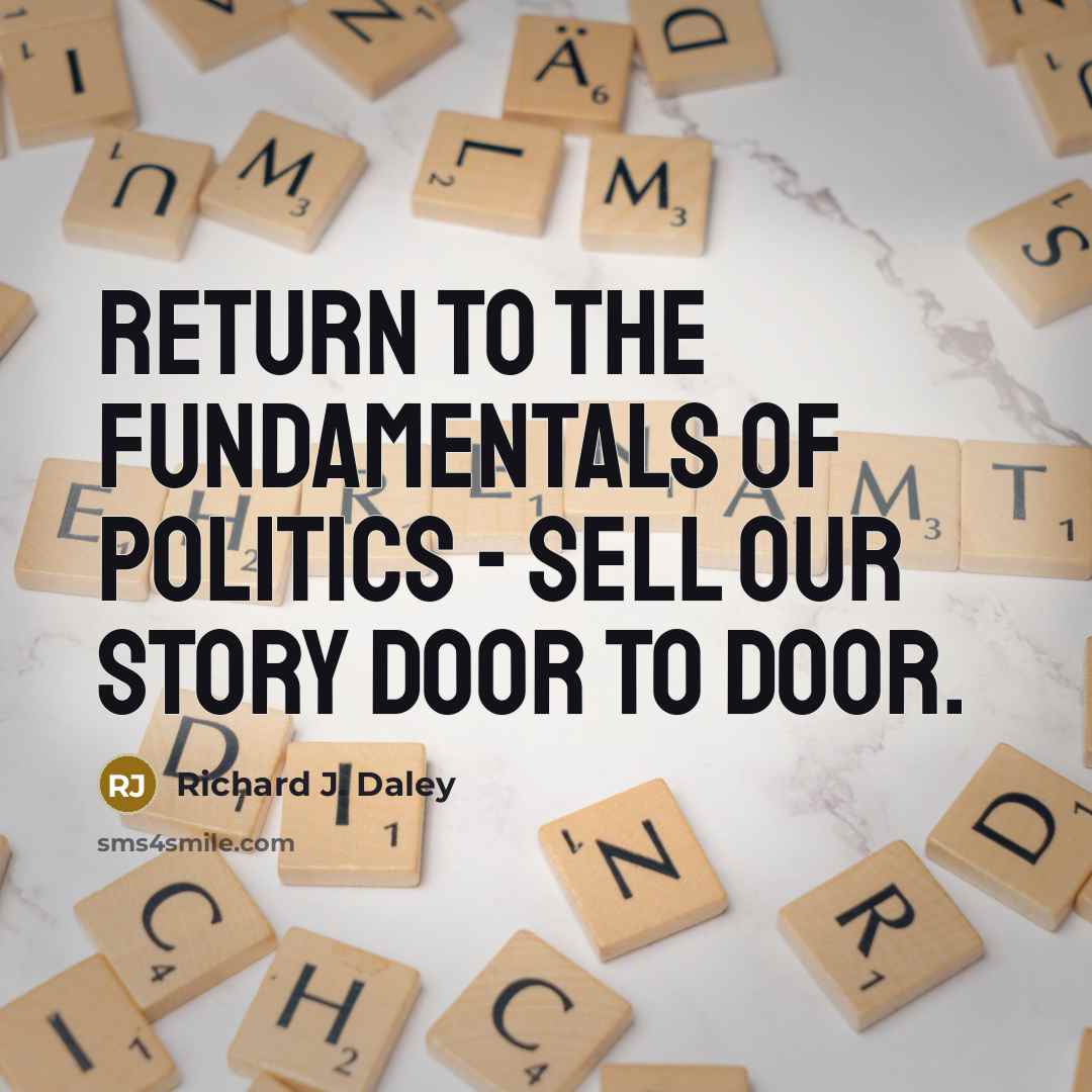 “Return to the fundamentals of politics - sell our story…” quote by Richard J. Daley