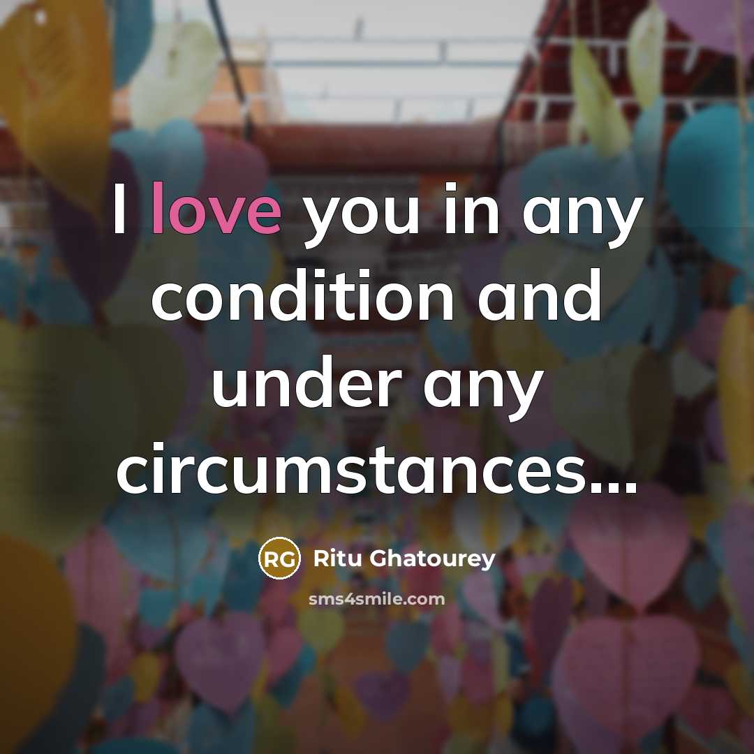 “I love you in any condition and under any circumstances…” quote by Ritu Ghatourey