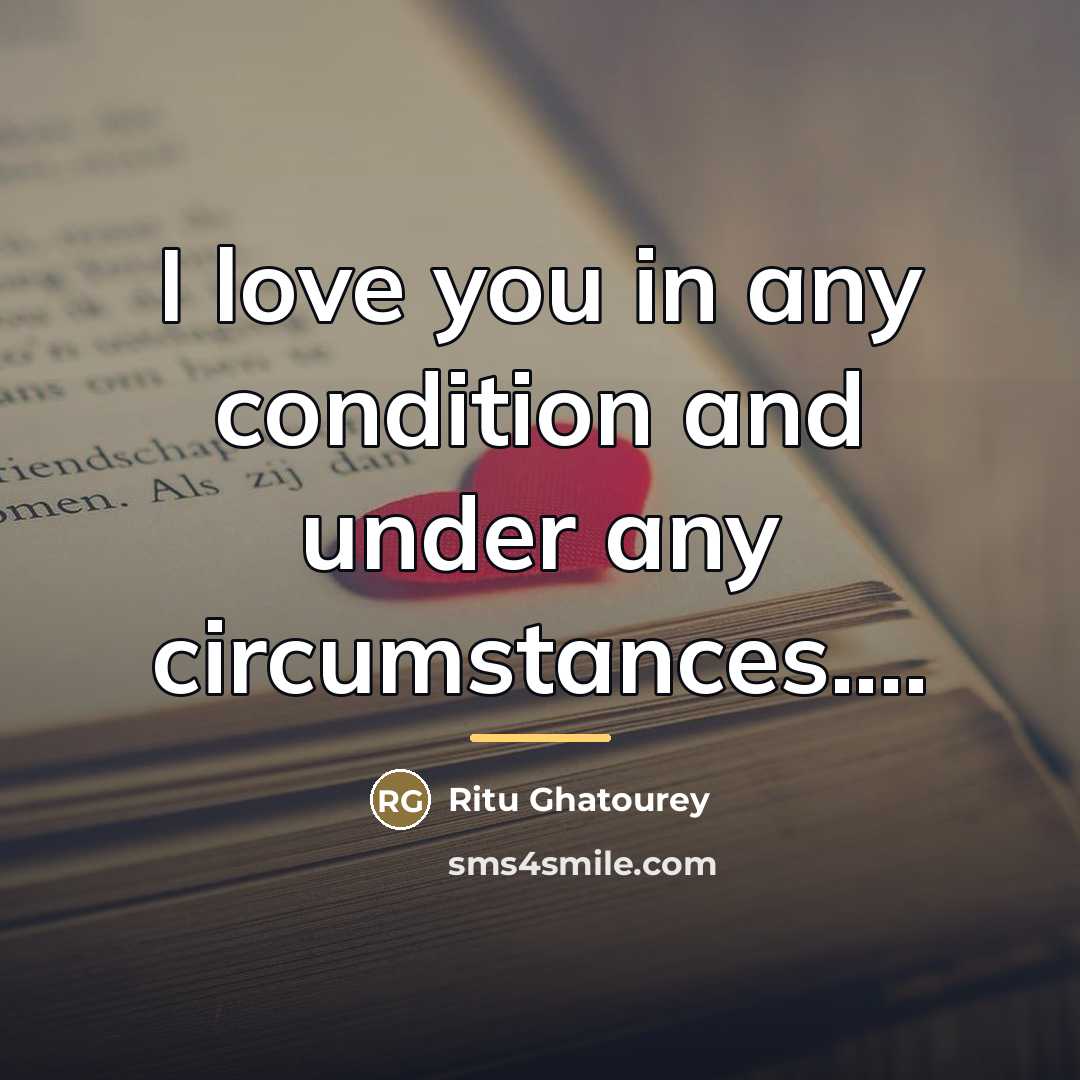 “I love you in any condition and under any circumstances....…” quote by Ritu Ghatourey