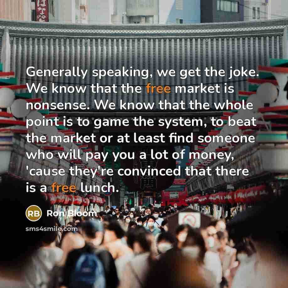“Generally speaking, we get the joke. We know that the…” quote by Ron Bloom