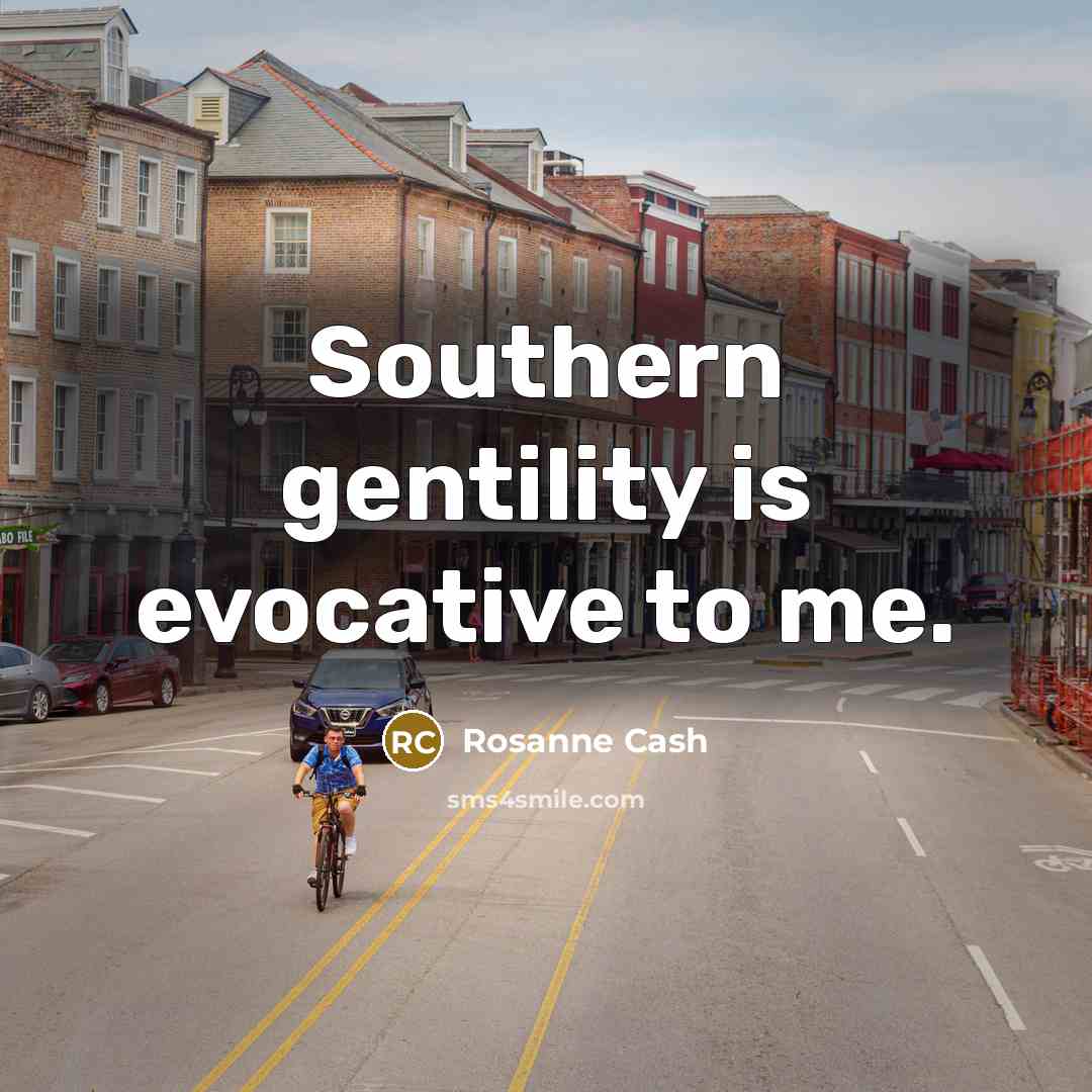 “Southern gentility is evocative to me.…” quote by Rosanne Cash