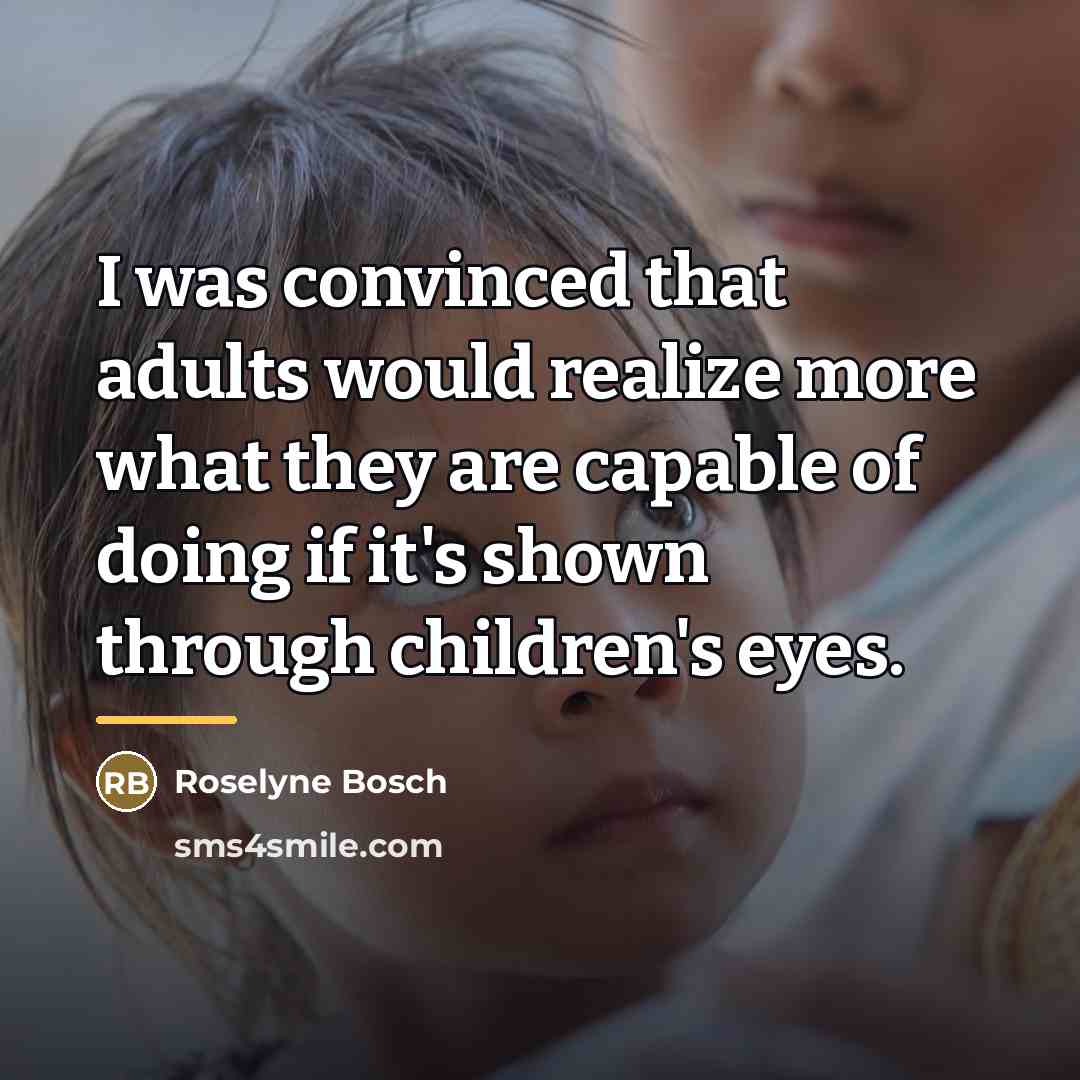“I was convinced that adults would realize more what they…” quote by Roselyne Bosch