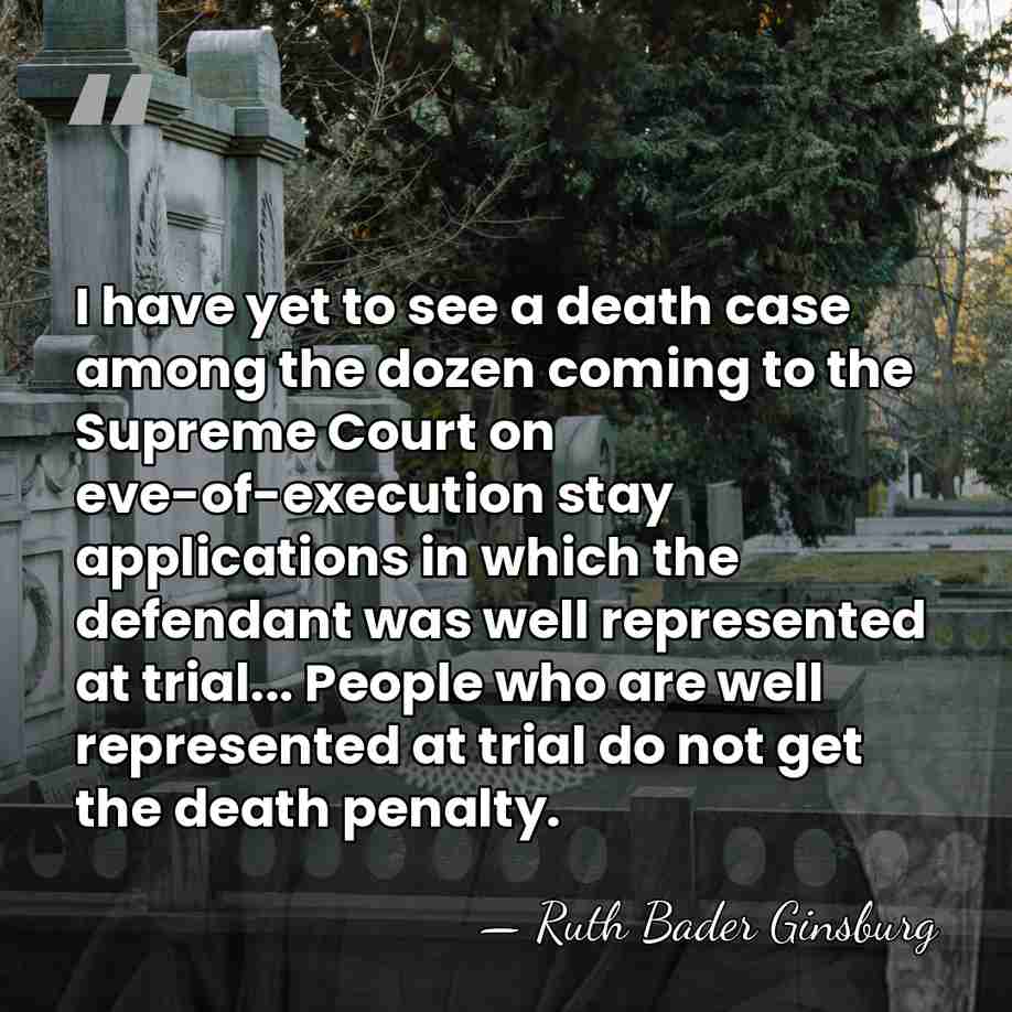I have yet to see a death case among the dozen coming&hellip; - Ruth Bader Ginsburg