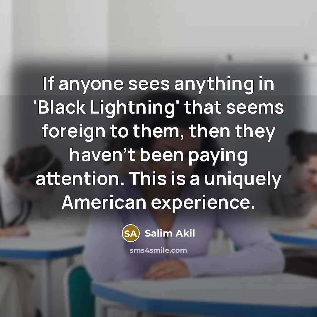 “If anyone sees anything in 'Black Lightning' that seems foreign…” quote by Salim Akil