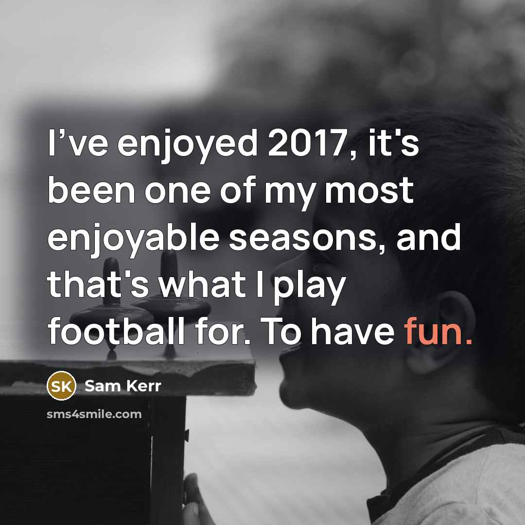 “I've enjoyed 2017, it's been one of my most enjoyable…” quote by Sam Kerr