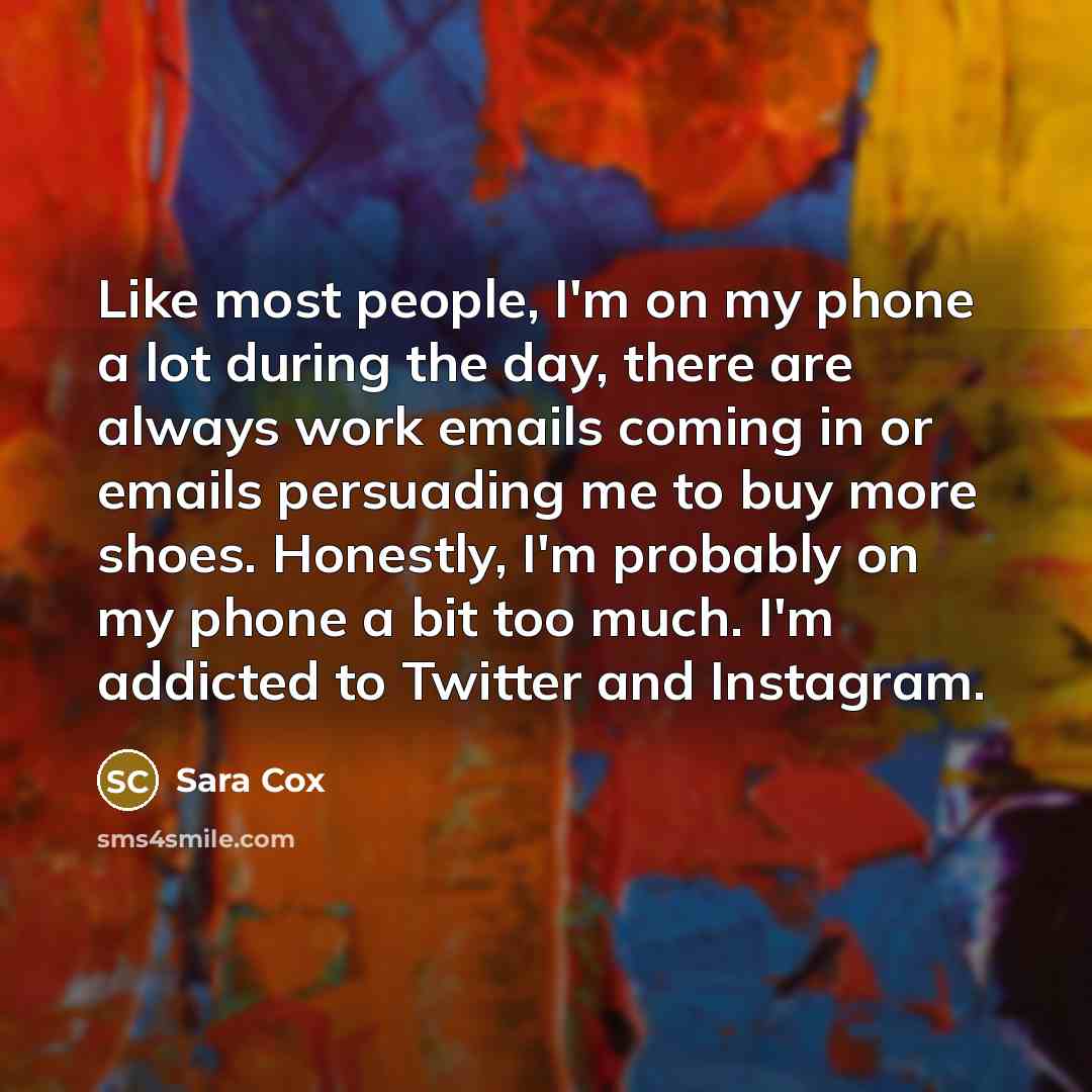 “Like most people, I'm on my phone a lot during…” quote by Sara Cox