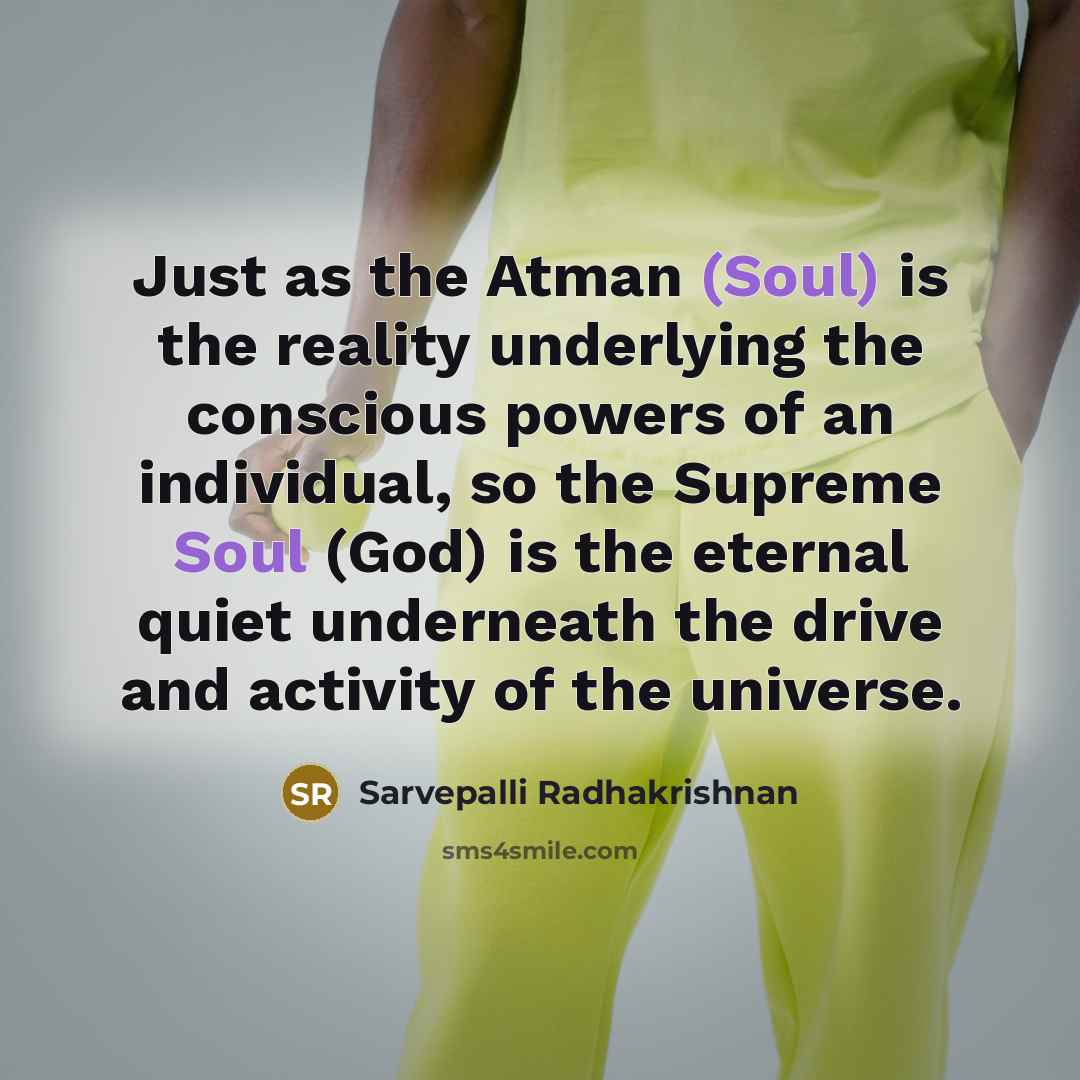 “Just as the Atman (Soul) is the reality underlying the…” quote by Sarvepalli Radhakrishnan