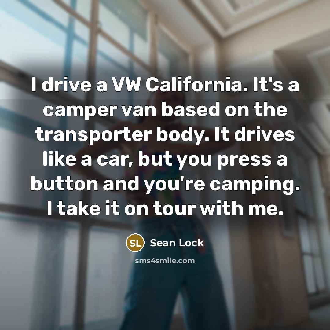 “I drive a VW California. It's a camper van based…” quote by Sean Lock