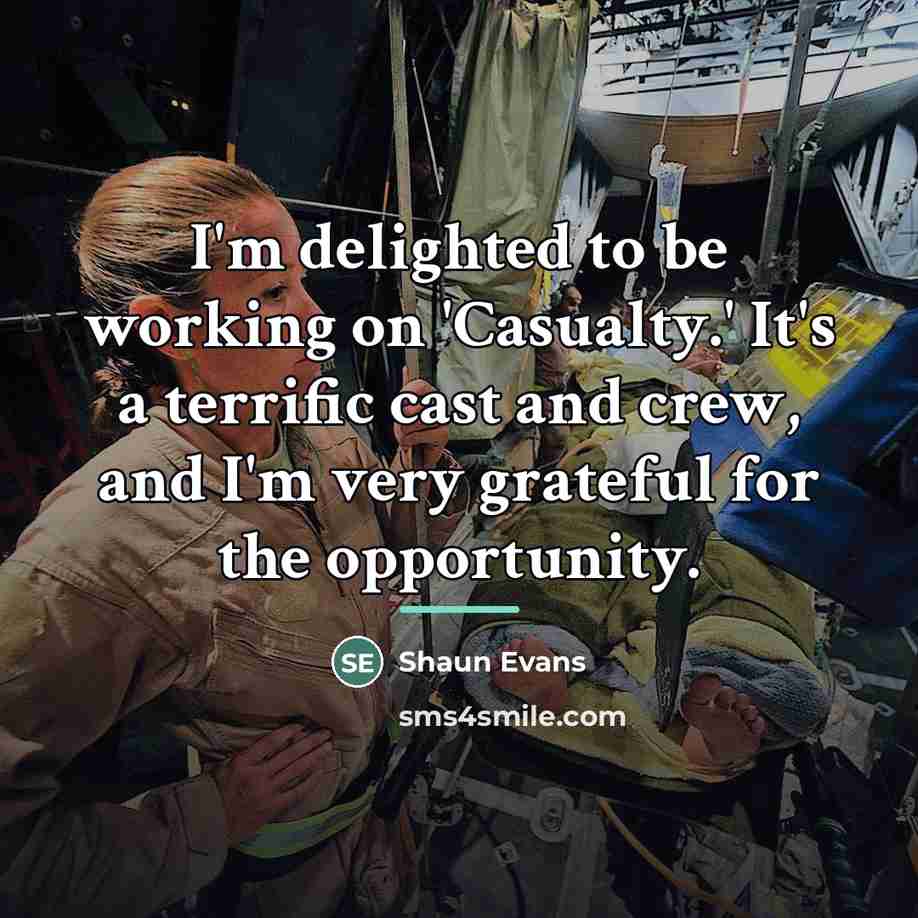 “I'm delighted to be working on 'Casualty.' It's a terrific…” quote by Shaun Evans