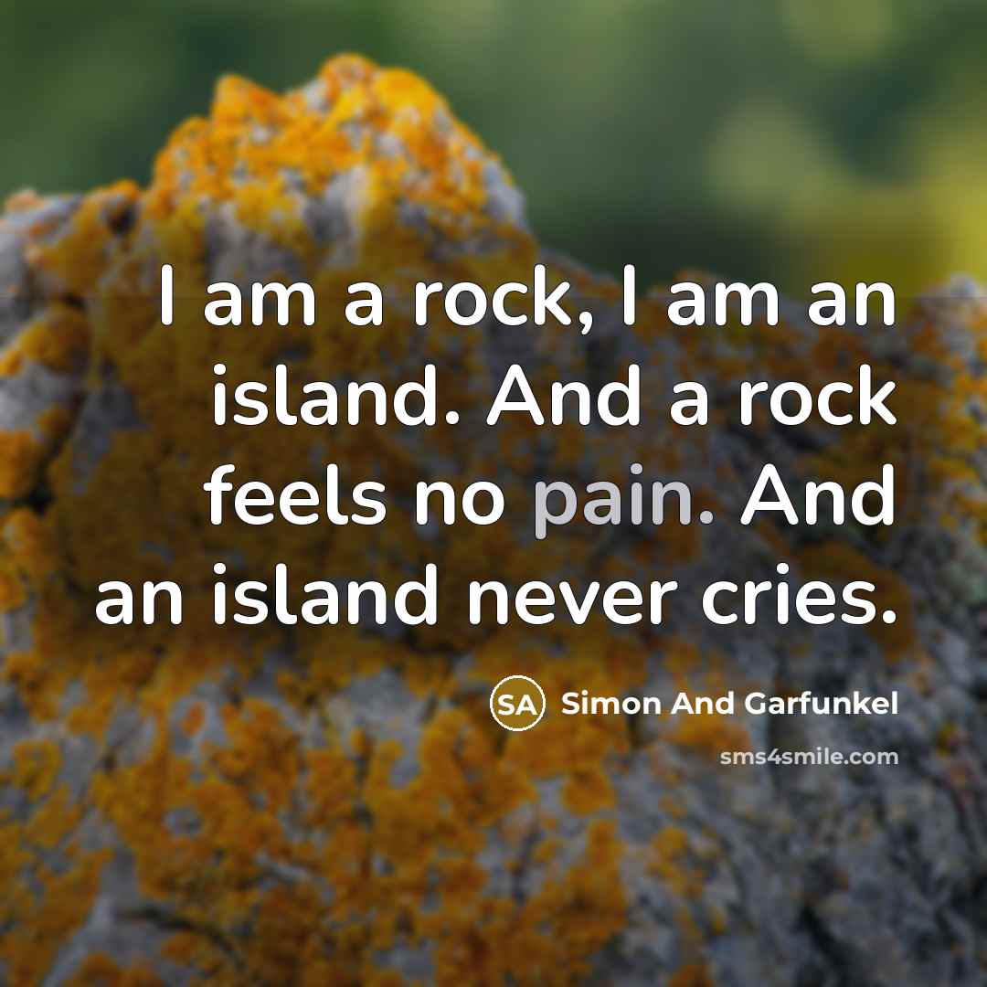 “I am a rock, I am an island. And a…” quote by Simon And Garfunkel