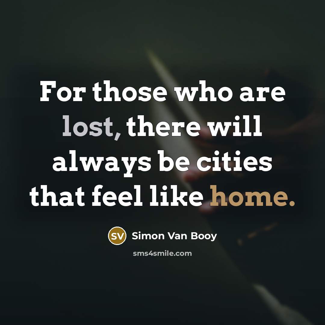 “For those who are lost, there will always be cities…” quote by Simon Van Booy