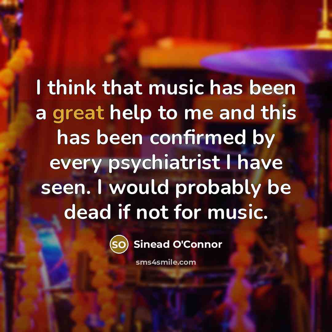“I think that music has been a great help to…” quote by Sinead O'Connor