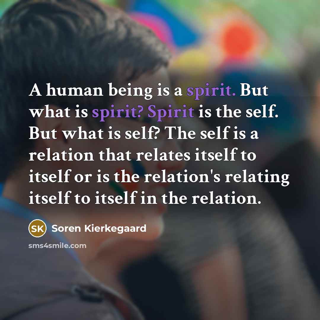 “A human being is a spirit. But what is spirit?…” quote by Soren Kierkegaard