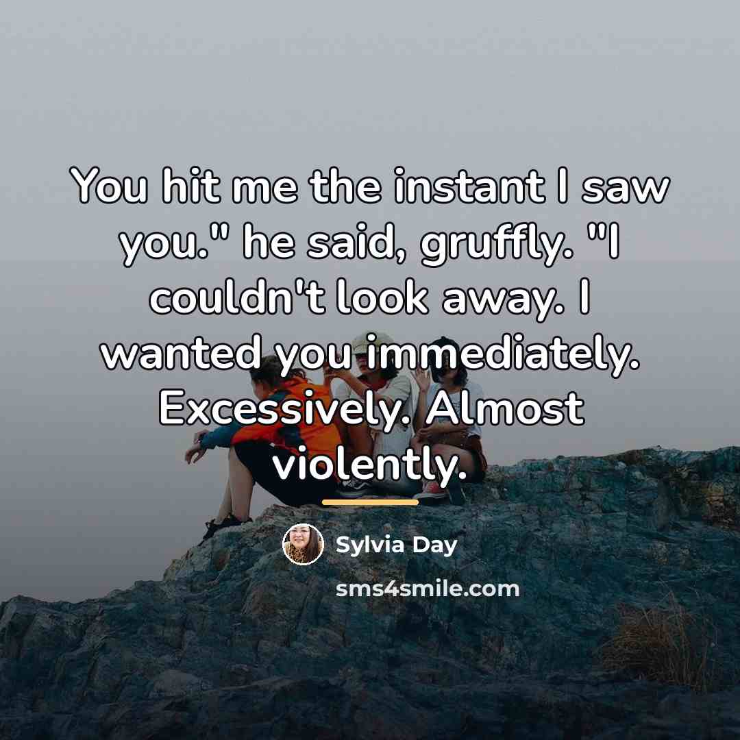 “You hit me the instant I saw you." he said,…” quote by Sylvia Day