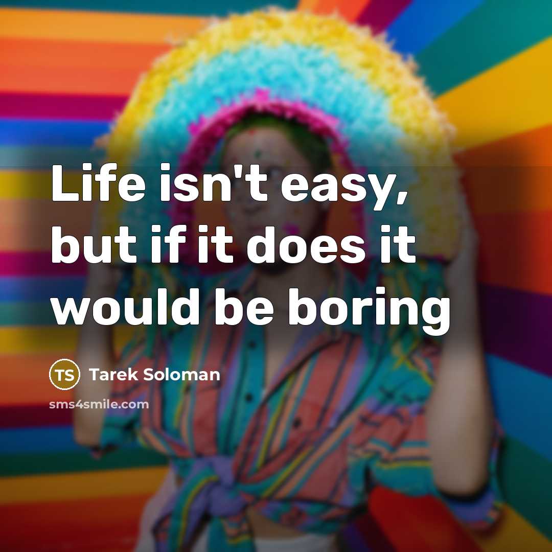 “Life isn't easy, but if it does it would be…” quote by Tarek Soloman