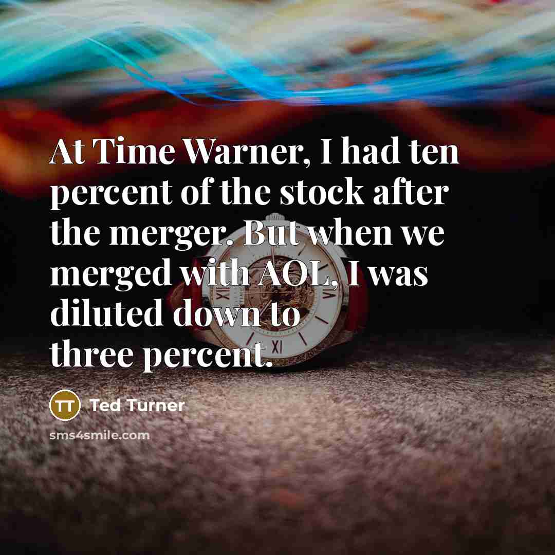 “At Time Warner, I had ten percent of the stock…” quote by Ted Turner