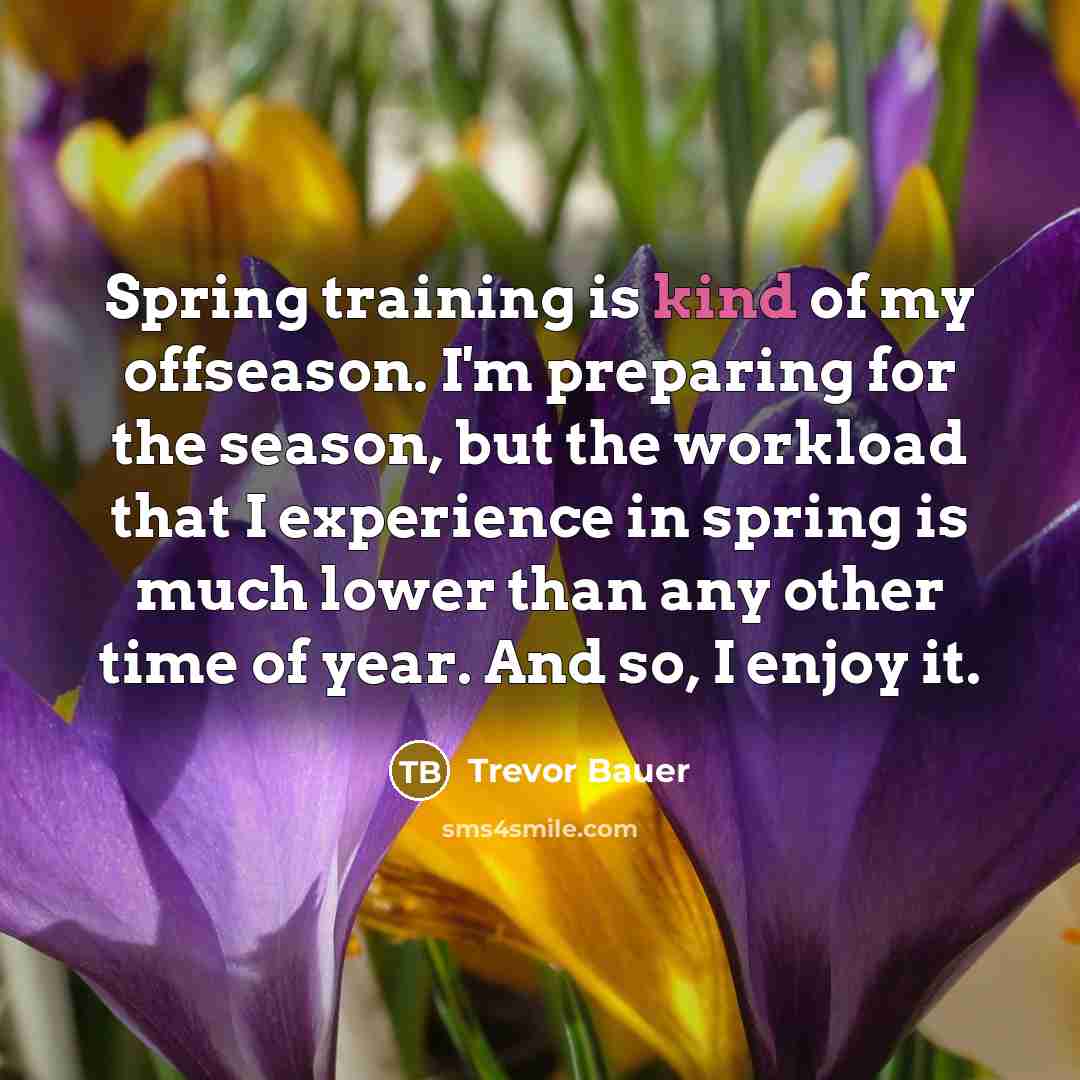 “Spring training is kind of my offseason. I'm preparing for…” quote by Trevor Bauer
