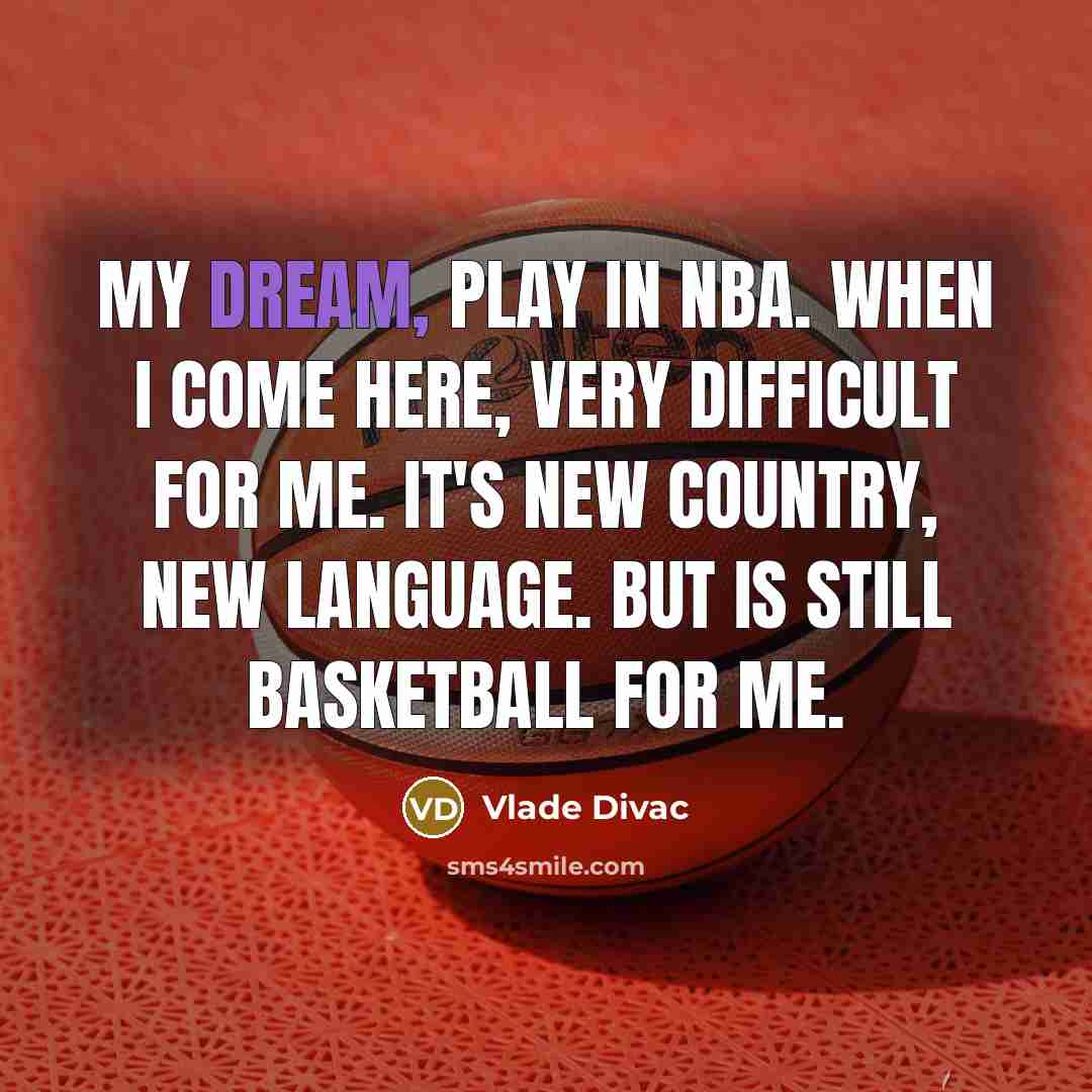 “My dream, play in NBA. When I come here, very…” quote by Vlade Divac