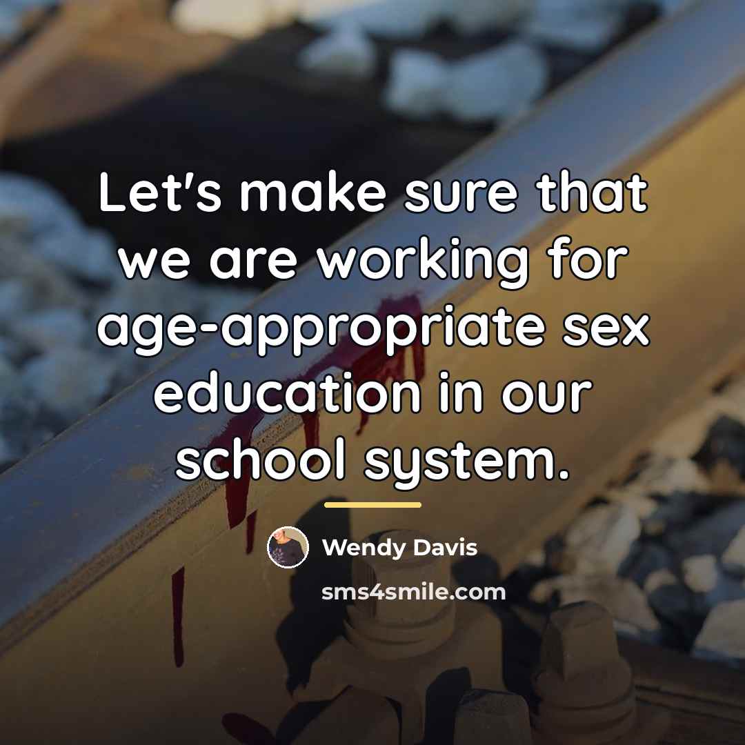 “Let's make sure that we are working for age-appropriate sex…” quote by Wendy Davis