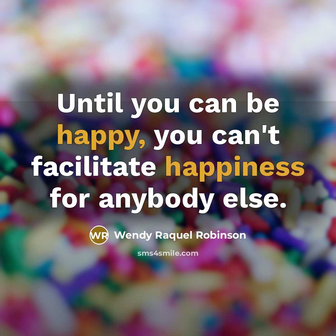 “Until you can be happy, you can't facilitate happiness for…” quote by Wendy Raquel Robinson