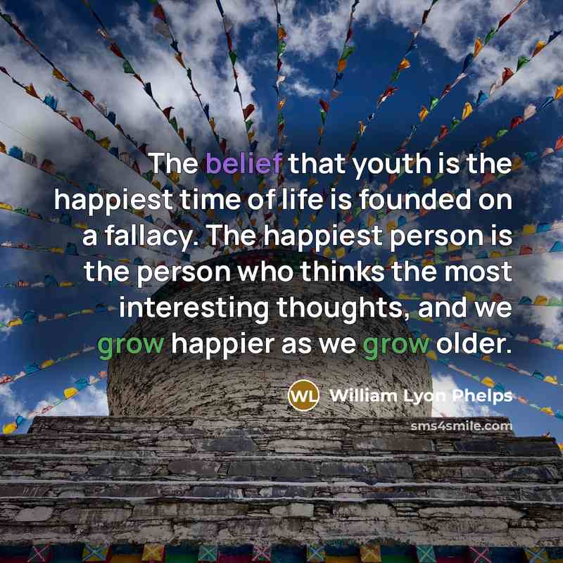 “The belief that youth is the happiest time of life…” quote by William Lyon Phelps
