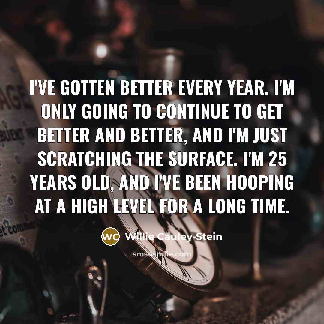 “I've gotten better every year. I'm only going to continue…” quote by Willie Cauley-Stein