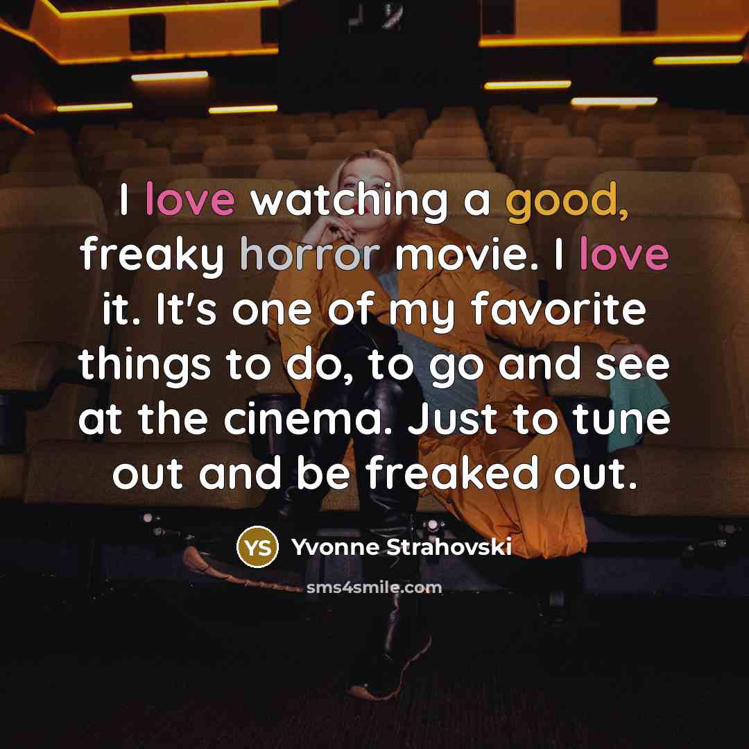 “I love watching a good, freaky horror movie. I love…” quote by Yvonne Strahovski